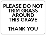 1564 PLEASE DO NOT TRIM GRASS AROUND THIS GRAVE Metal Aluminium Plaque Sign