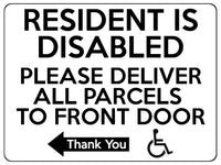 1764 RESIDENT IS DISABLED PARCELS TO FRONT DOOR < - Metal Aluminium Plaque Sign