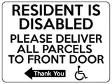 1764 RESIDENT IS DISABLED PARCELS TO FRONT DOOR < - Metal Aluminium Plaque Sign