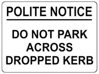 1606 POLITE NOTICE DO NOT PARK ACCROSS DROPPED KERB Metal Aluminium Plaque Sign