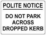 1606 POLITE NOTICE DO NOT PARK ACCROSS DROPPED KERB Metal Aluminium Plaque Sign