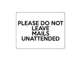 1699 PLEASE DO NOT LEAVE MAILS UNATTENDED Metal Aluminium Plaque Sign Door