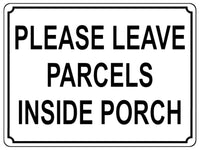 1338 PLEASE LEAVE PARCELS INSIDE PORCH Metal Aluminium Plaque Sign Door House