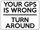 1618 YOUR GPS IS WRONG TURN AROUND Metal Aluminium Plaque Sign Driveway Trespassing