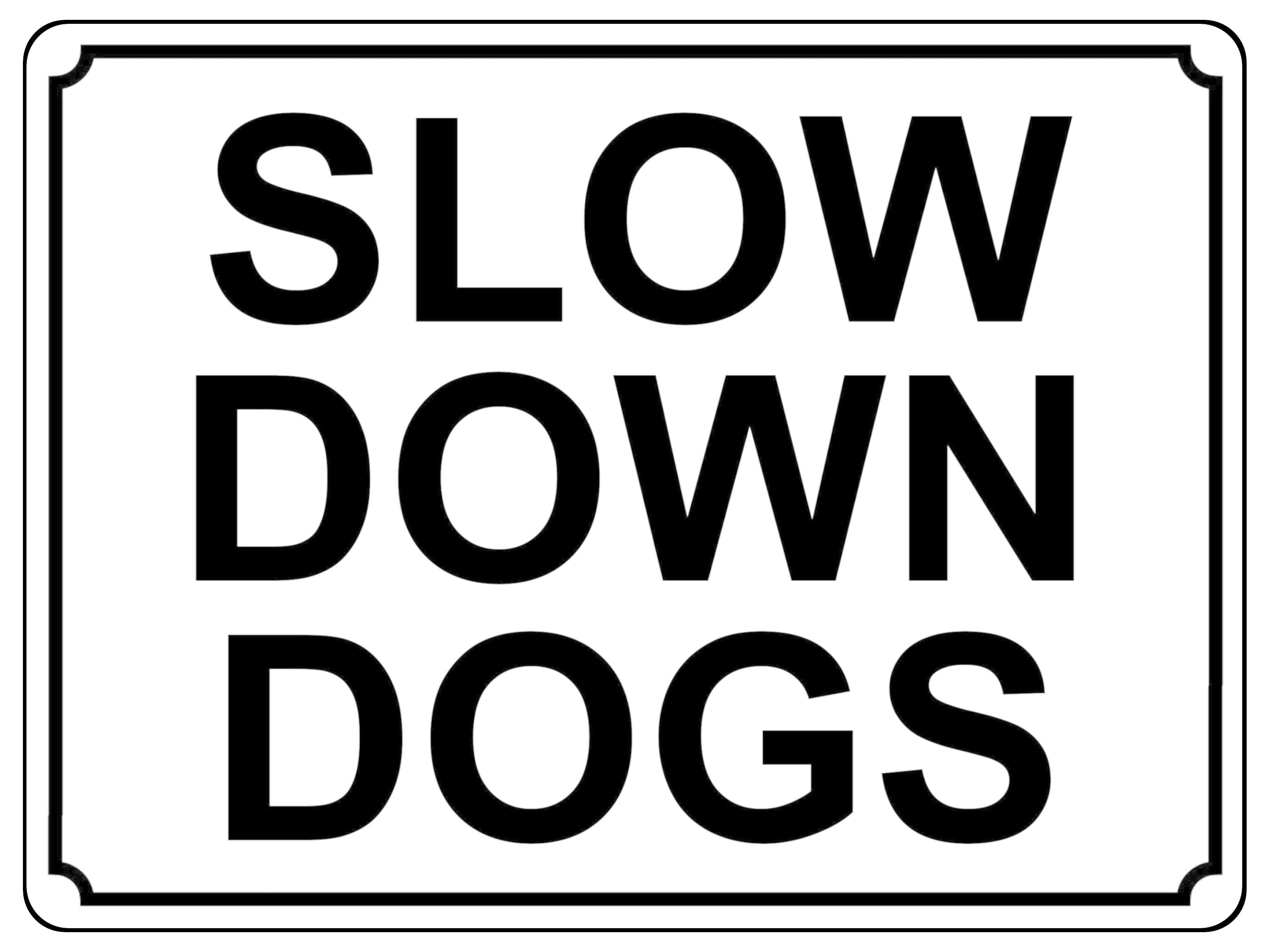 1379 SLOW DOWN DOGS Metal Aluminium Plaque Sign Speed Control Road Housing Door