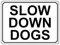 1379 SLOW DOWN DOGS Metal Aluminium Plaque Sign Speed Control Road Housing Door