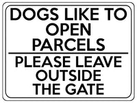 1743 DOGS LIKE TO OPEN PARCELS PLEASE LEAVE OUTSIDE THE GATE Metal Aluminium Plaque Sign