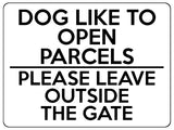 1744 DOG LIKE TO OPEN PARCELS PLEASE LEAVE OUTSIDE THE GATE Metal Aluminium Plaque Sign