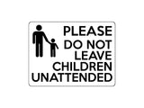 1693 PLEASE DO NOT LEAVE CHILDREN UNATTENDED Metal Aluminium Plaque Sign