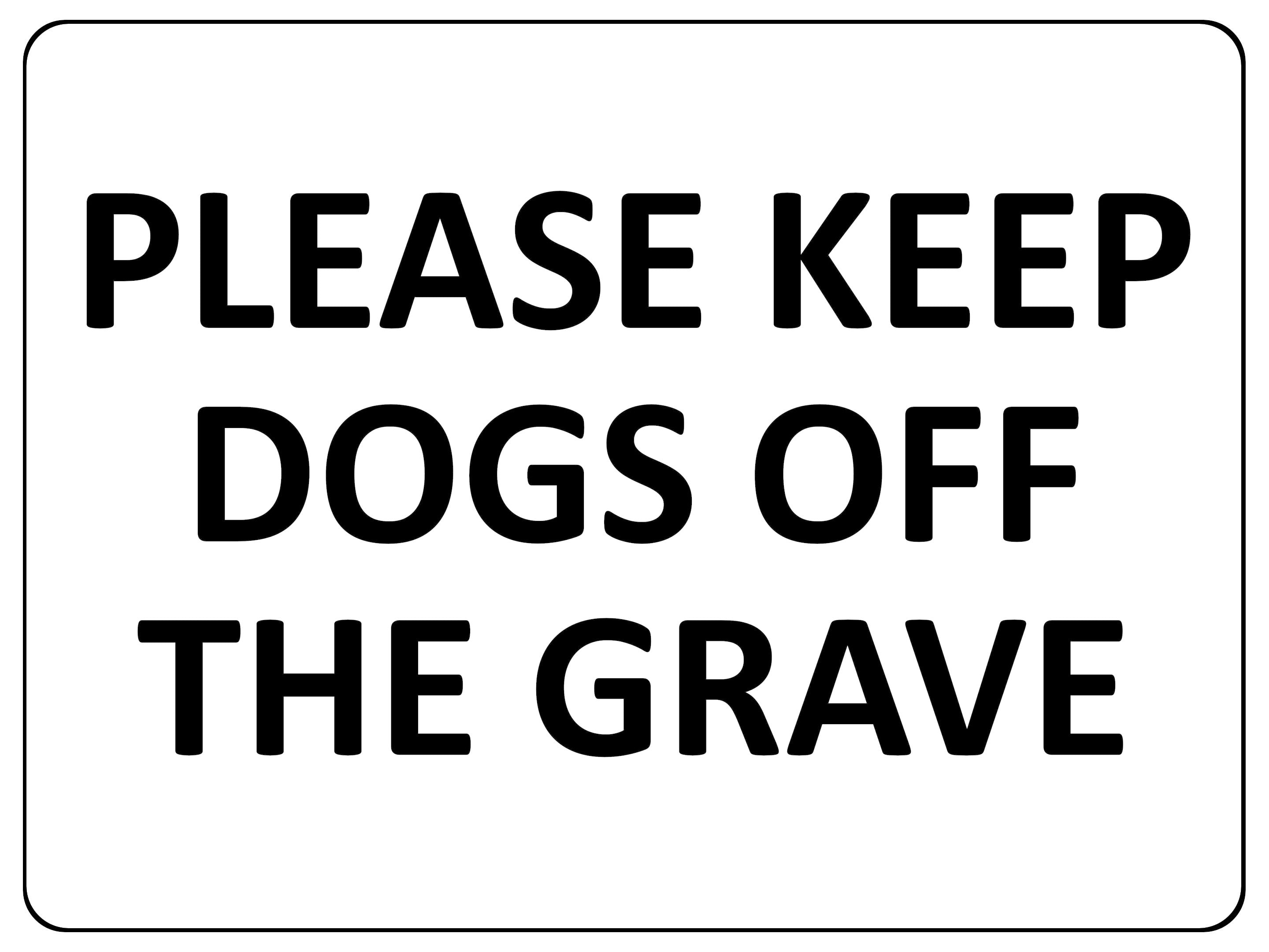 1640 PLEASE KEEP DOGS OFF THE GRAVE Metal Aluminium Plaque Sign