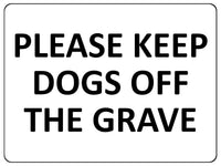 1640 PLEASE KEEP DOGS OFF THE GRAVE Metal Aluminium Plaque Sign