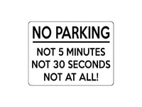 1702 NO PARKING, NOT 5 MINUTES, NOT AT ALL! Funny Metal Aluminium Plaque Sign