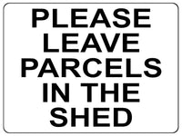 1311 PLEASE LEAVE PARCELS IN THE SHED Metal Aluminium Plaque Sign House Door