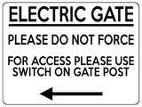 1773 ELECTRIC GATE PLEASE DO NOT FORCE Arrow Left Metal Aluminium Plaque Sign