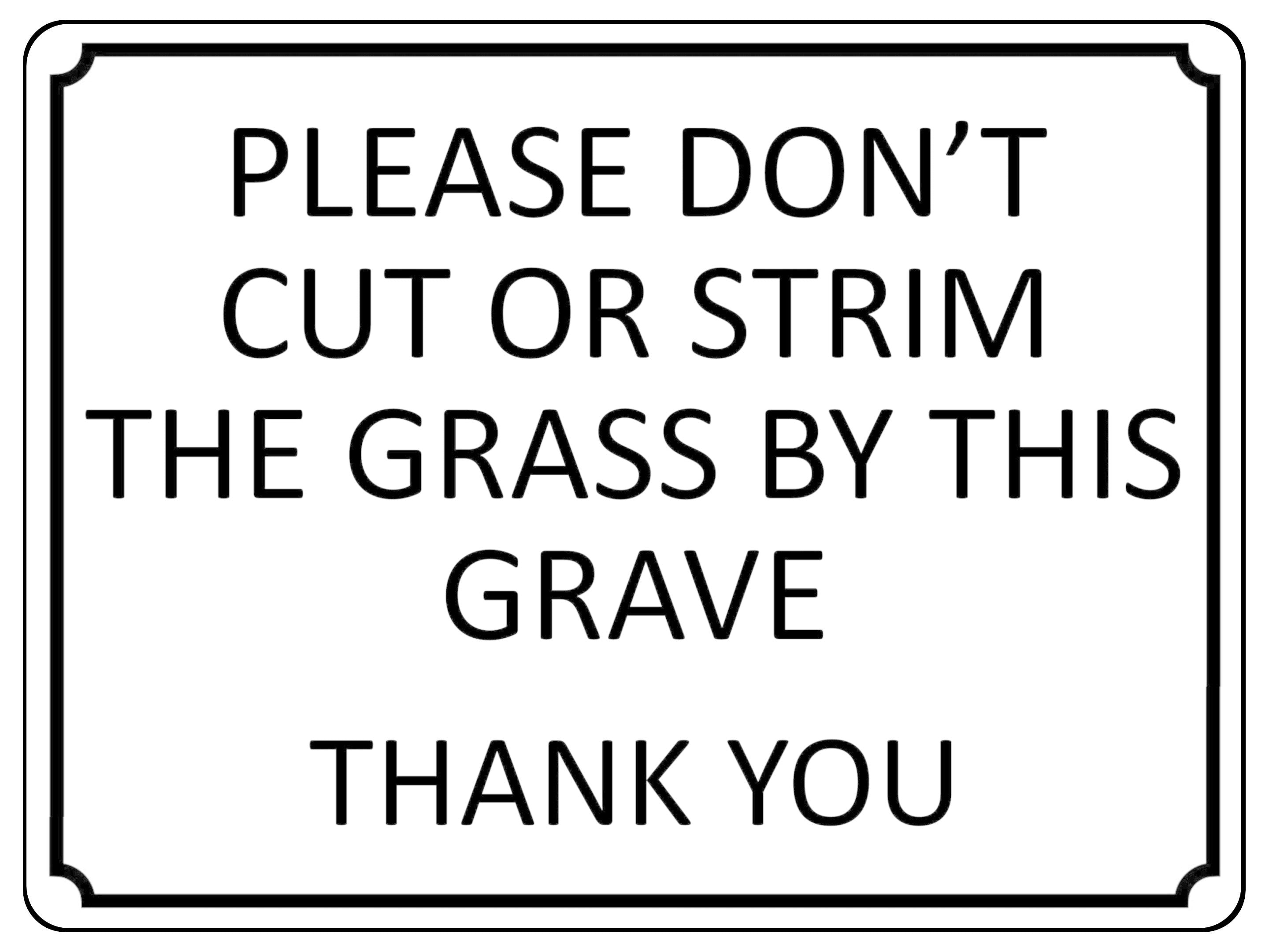 1357 PLEASE DON'T CUT OR STRIM THE GRASS BY THIS GRAVE Metal Aluminium Plaque Sign