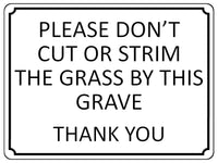 1357 PLEASE DON'T CUT OR STRIM THE GRASS BY THIS GRAVE Metal Aluminium Plaque Sign