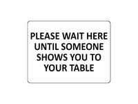 1678 PLEASE WAIT HERE UNTIL SOMEONE SHOWS YOU TO YOUR TABLE Metal Aluminium Plaque Sign Restaurant Pub