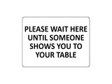 1678 PLEASE WAIT HERE UNTIL SOMEONE SHOWS YOU TO YOUR TABLE Metal Aluminium Plaque Sign Restaurant Pub