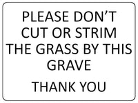 1356 PLEASE DON'T CUT OR STRIM THE GRASS BY THIS GRAVE Metal Aluminium Plaque Sign