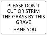 1356 PLEASE DON'T CUT OR STRIM THE GRASS BY THIS GRAVE Metal Aluminium Plaque Sign