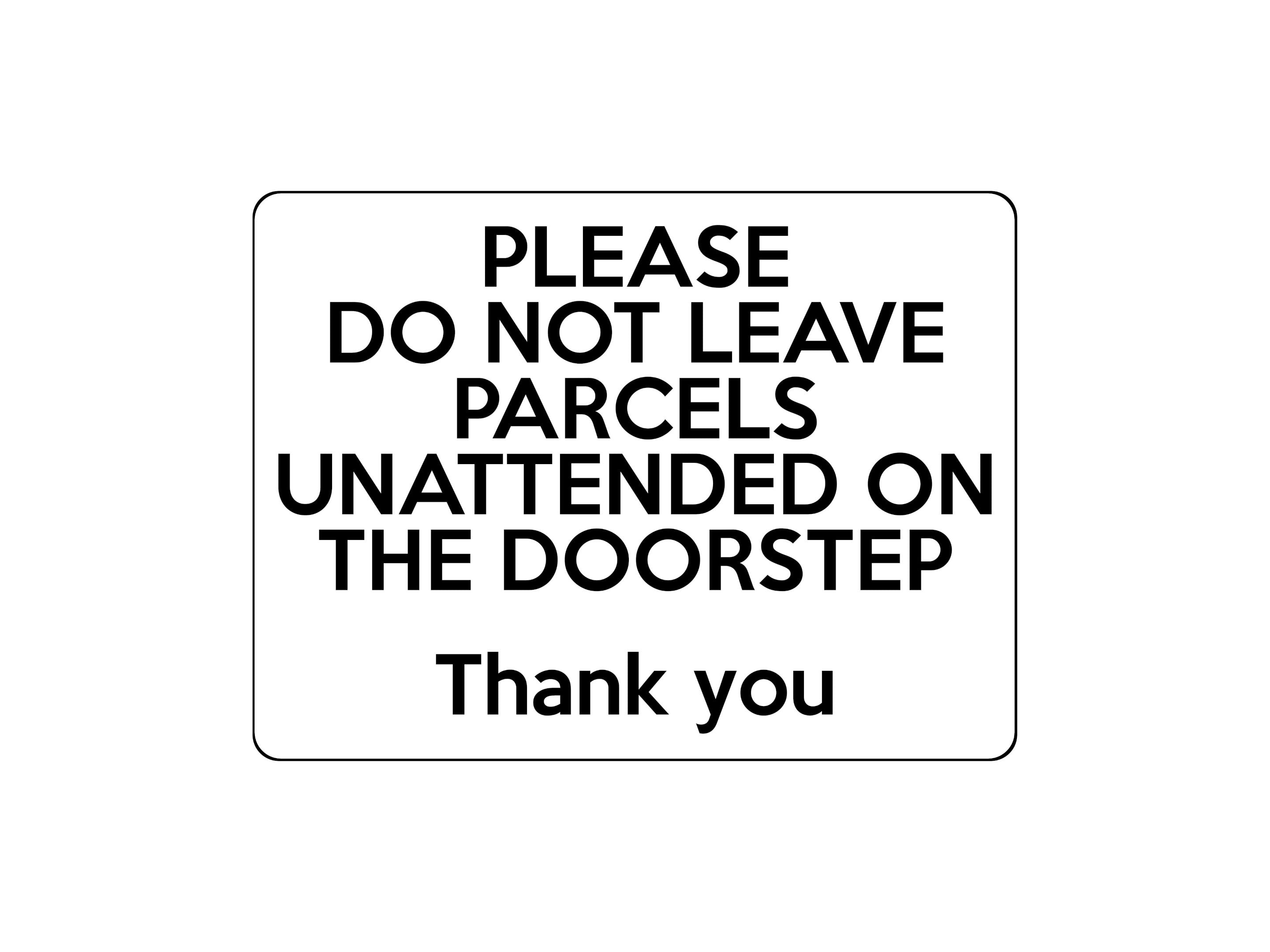 1690 DO NOT LEAVE PARCELS UNATTENDED ON THE DOORSTEP Metal Aluminium Plaque Sign