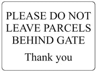 1563 PLEASE DO NOT LEAVE PARCELS BEHIND GATE Metal Aluminium Plaque Sign Door