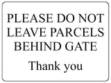 1563 PLEASE DO NOT LEAVE PARCELS BEHIND GATE Metal Aluminium Plaque Sign Door