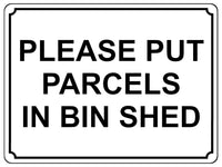 1363 PLEASE PUT PARCELS IN BIN SHED Metal Aluminium Plaque Sign Door House Gate