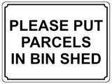 1363 PLEASE PUT PARCELS IN BIN SHED Metal Aluminium Plaque Sign Door House Gate