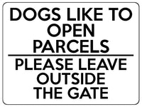 1742 DOGS LIKE TO OPEN PARCELS PLEASE LEAVE OUTSIDE THE GATE Metal Aluminium Plaque Sign