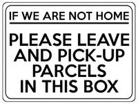 1757 IF NOT HOME LEAVE AND PICK-UP PARCELS IN THIS BOX Metal Aluminium Plaque Sign