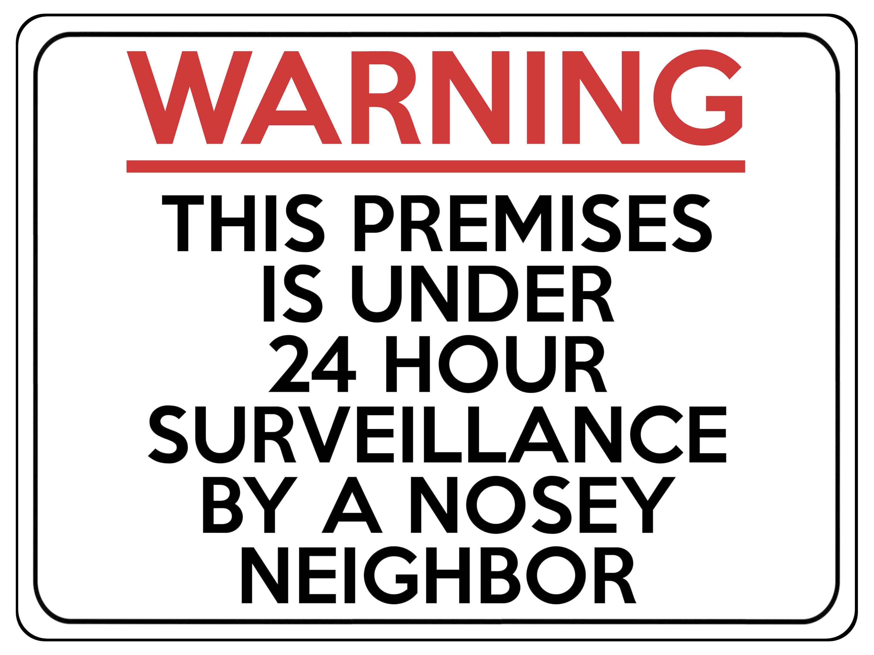 1601 24 HOUR SURVEILLANCE BY A NOSEY NEIGHBOR Metal Aluminium Plaque Sign Door