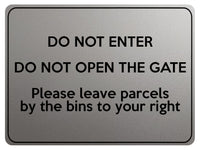 1866 DO NOT ENTER OPEN GATE Leave Parcels by bins Metal Aluminium Plaque Sign