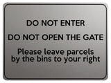 1866 DO NOT ENTER OPEN GATE Leave Parcels by bins Metal Aluminium Plaque Sign