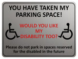 1869 YOU HAVE TAKE MY PARKING SPACE! DISABLED Metal Aluminium Plaque Sign