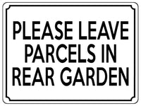 1814 PLEASE LEAVE PARCELS IN REAR GARDEN Metal Aluminium Plaque Sign