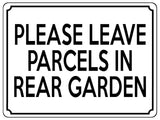 1814 PLEASE LEAVE PARCELS IN REAR GARDEN Metal Aluminium Plaque Sign