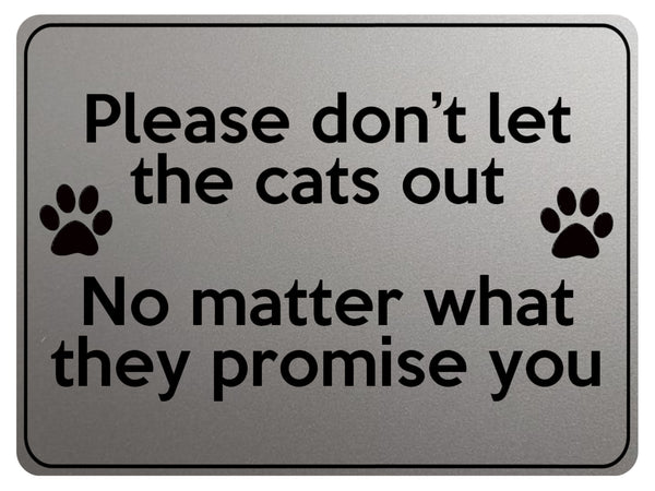 1871 Please don't let the cats out Door Gate Metal Aluminium Plaque Sign