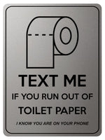 1852 TEXT ME IF YOU RUN OUT OF TOILET PAPER Funny Metal Aluminium Plaque Sign