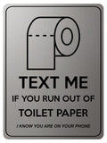 1852 TEXT ME IF YOU RUN OUT OF TOILET PAPER Funny Metal Aluminium Plaque Sign