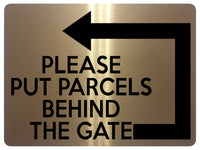 1894 PLEASE PUT PARCELS BEHIND THE GATE Left Metal Aluminium Plaque Sign