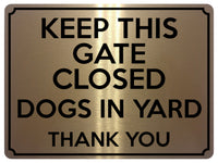 1830 KEEP THIS GATE CLOSED DOGS IN YARD Safety Metal Aluminium Plaque Sign