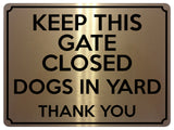 1830 KEEP THIS GATE CLOSED DOGS IN YARD Safety Metal Aluminium Plaque Sign