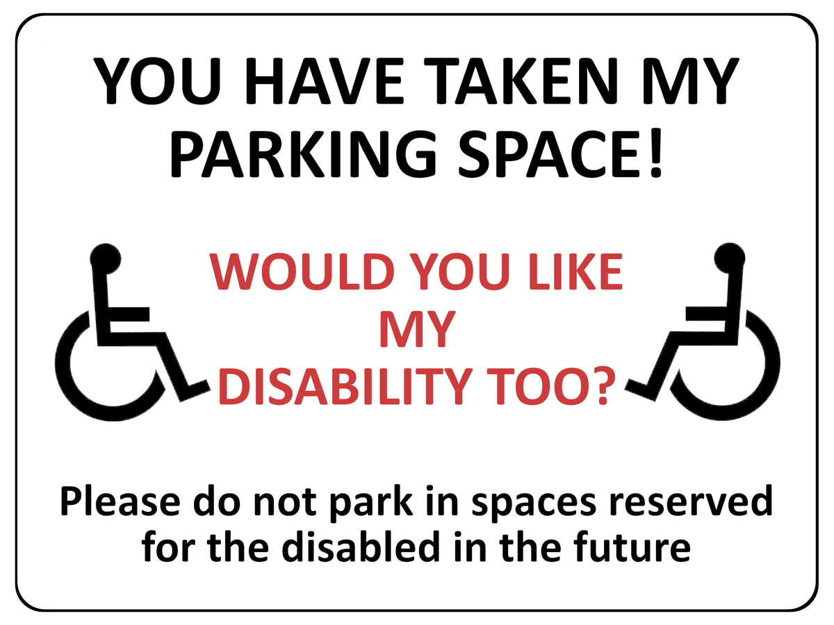1868 YOU HAVE TAKE MY PARKING SPACE! DISABLED Metal Aluminium Plaque Sign
