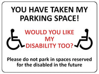 1868 YOU HAVE TAKE MY PARKING SPACE! DISABLED Metal Aluminium Plaque Sign