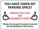 1868 YOU HAVE TAKE MY PARKING SPACE! DISABLED Metal Aluminium Plaque Sign