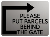 1893 PLEASE PUT PARCELS BEHIND THE GATE Right Metal Aluminium Plaque Sign